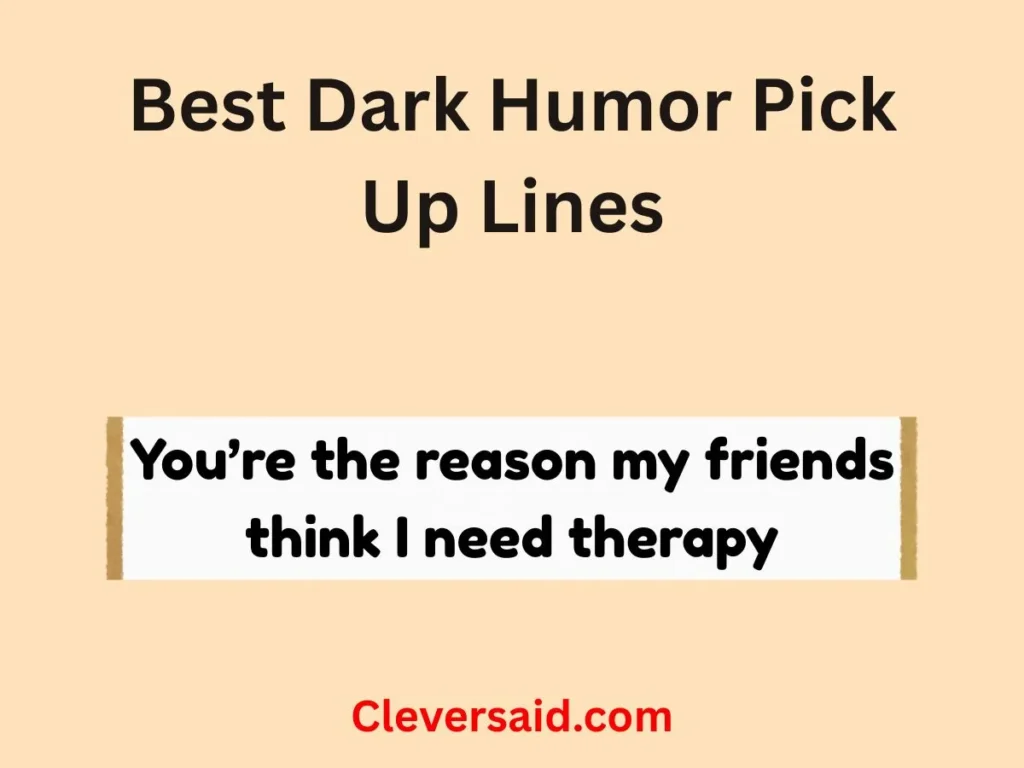 Best Dark Humor Pick Up Lines