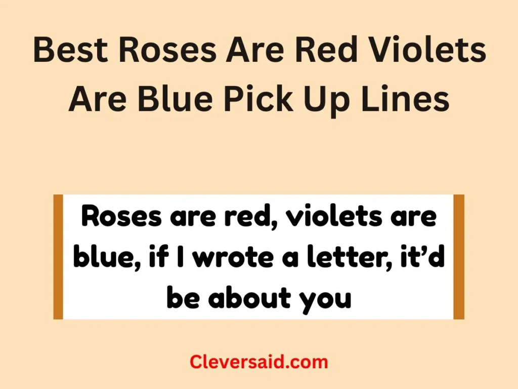Best Roses Are Red Violets Are Blue Pick Up Lines