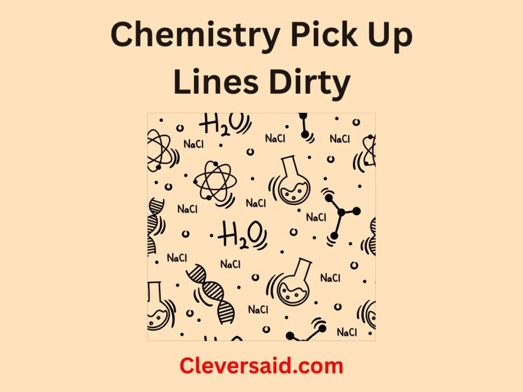 Chemistry Pick Up Lines Dirty