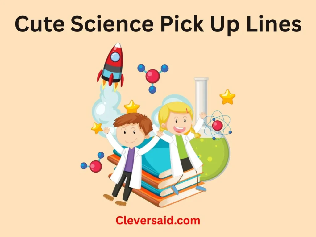 Cute Science Pick Up Lines