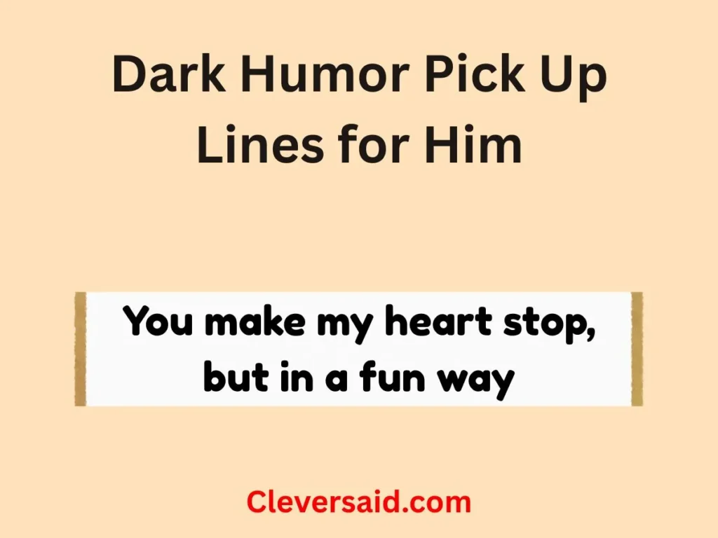 Dark Humor Pick Up Lines for Him