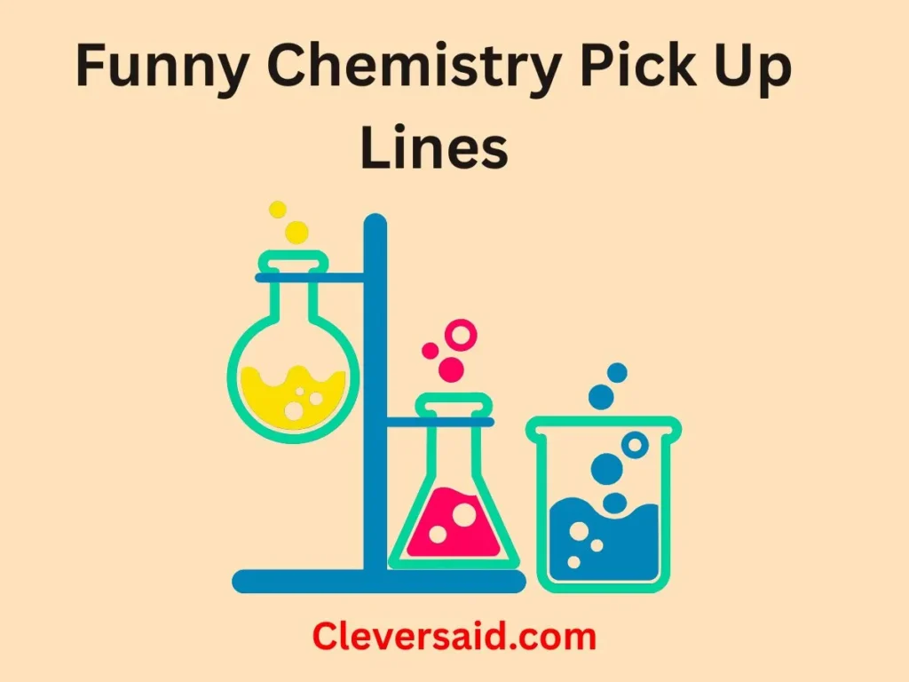 Funny Chemistry Pick Up Lines