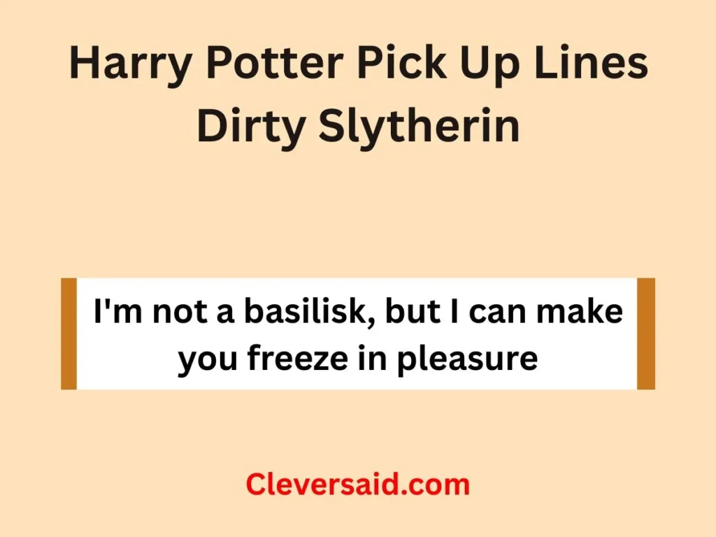 Harry Potter Pick Up Lines Dirty Slytherin