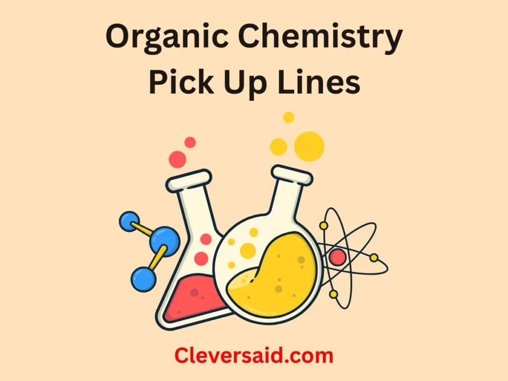 Organic Chemistry Pick Up Lines
