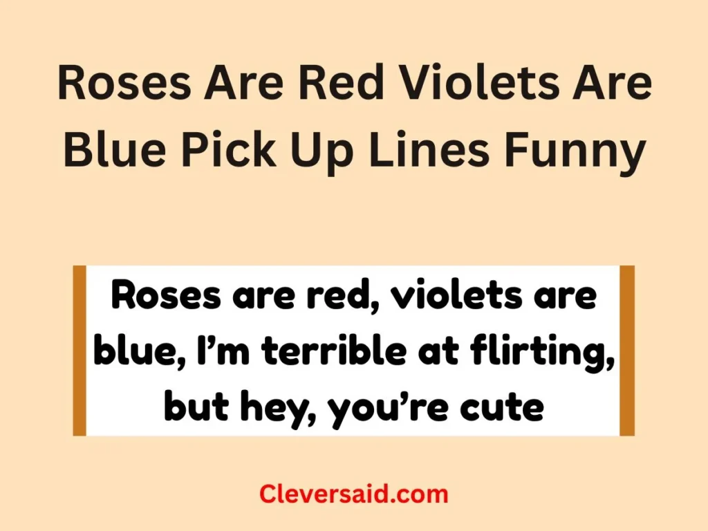 Roses Are Red Violets Are Blue Pick Up Lines Funny