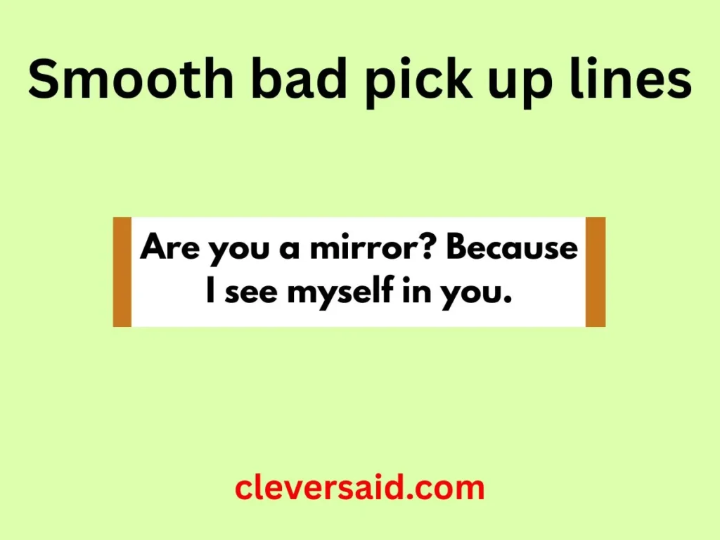 Smooth bad pick up lines
